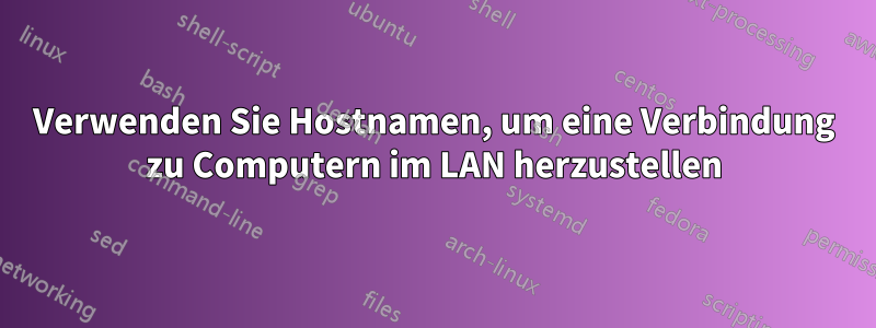 Verwenden Sie Hostnamen, um eine Verbindung zu Computern im LAN herzustellen