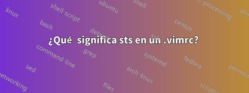 ¿Qué significa sts en un .vimrc?