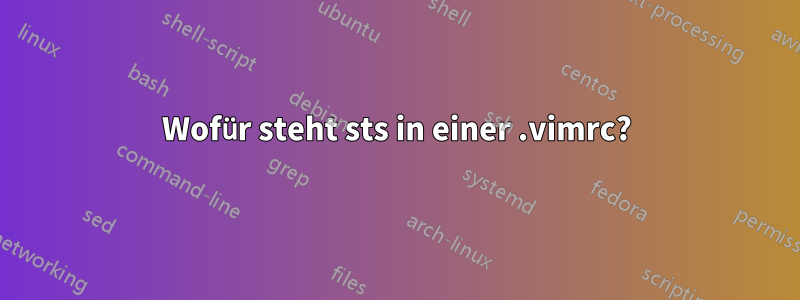 Wofür steht sts in einer .vimrc?