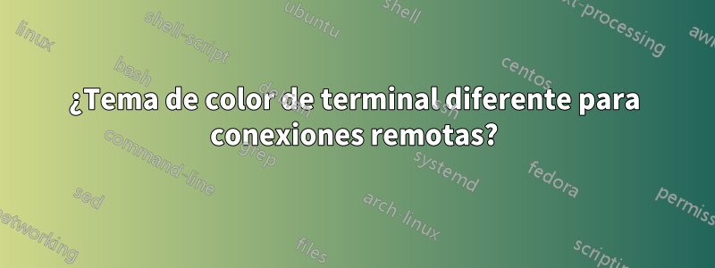 ¿Tema de color de terminal diferente para conexiones remotas?