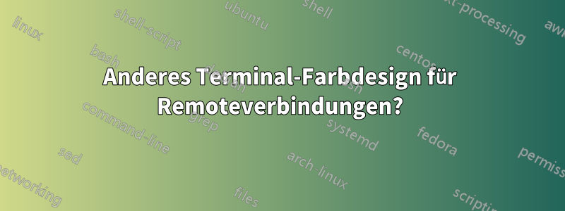 Anderes Terminal-Farbdesign für Remoteverbindungen?