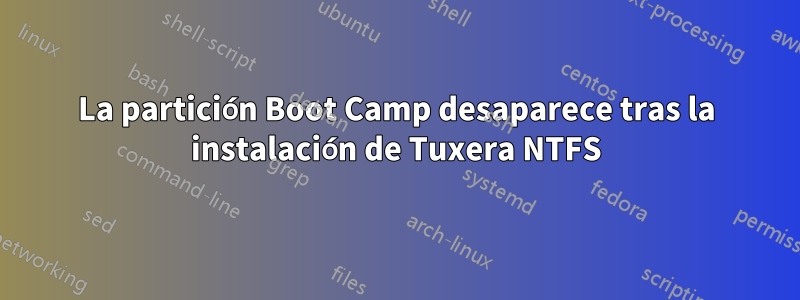 La partición Boot Camp desaparece tras la instalación de Tuxera NTFS