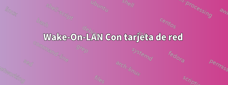 Wake-On-LAN Con tarjeta de red