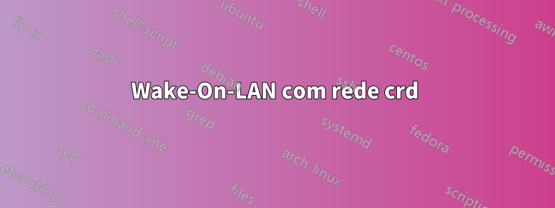 Wake-On-LAN com rede crd