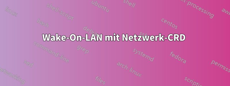 Wake-On-LAN mit Netzwerk-CRD