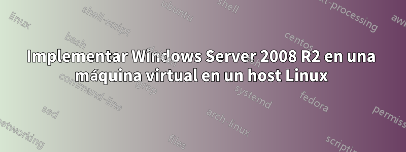 Implementar Windows Server 2008 R2 en una máquina virtual en un host Linux