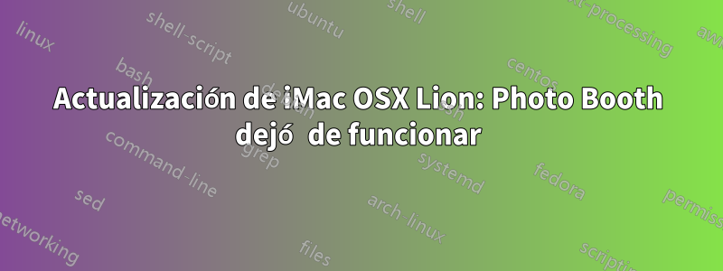 Actualización de iMac OSX Lion: Photo Booth dejó de funcionar