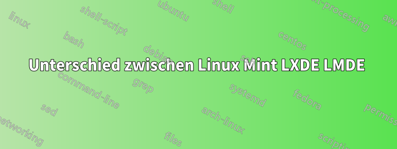 Unterschied zwischen Linux Mint LXDE LMDE