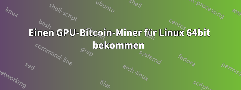 Einen GPU-Bitcoin-Miner für Linux 64bit bekommen 