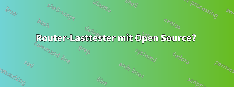 Router-Lasttester mit Open Source?