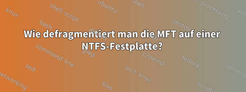 Wie defragmentiert man die MFT auf einer NTFS-Festplatte?