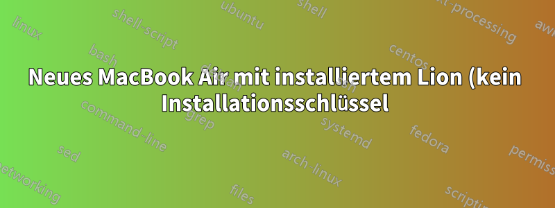 Neues MacBook Air mit installiertem Lion (kein Installationsschlüssel)