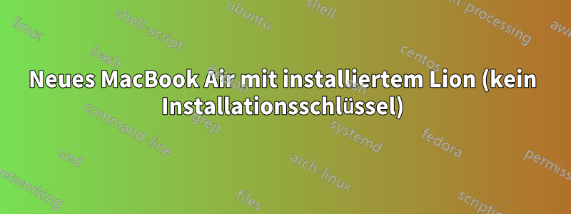 Neues MacBook Air mit installiertem Lion (kein Installationsschlüssel)