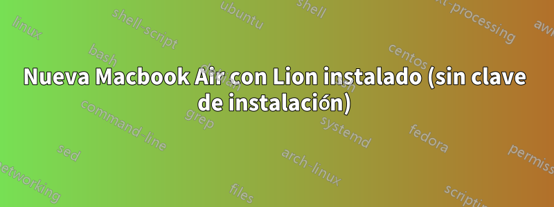 Nueva Macbook Air con Lion instalado (sin clave de instalación)