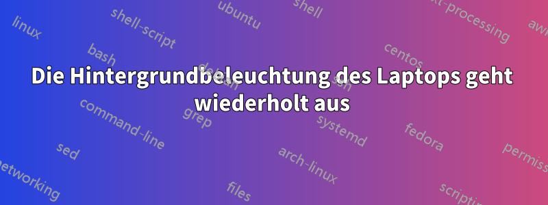 Die Hintergrundbeleuchtung des Laptops geht wiederholt aus