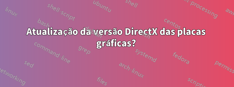 Atualização da versão DirectX das placas gráficas?