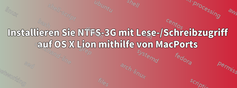 Installieren Sie NTFS-3G mit Lese-/Schreibzugriff auf OS X Lion mithilfe von MacPorts