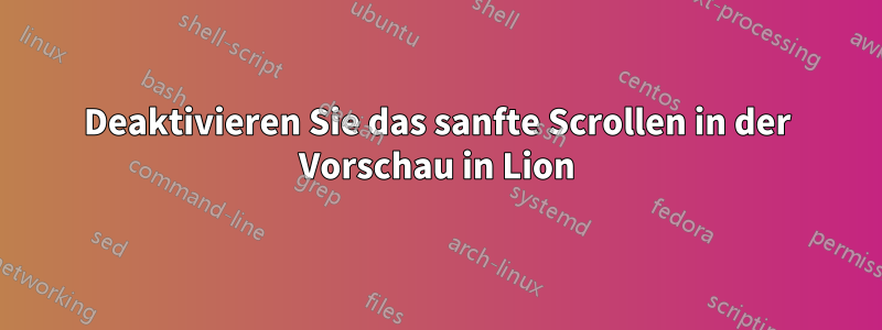 Deaktivieren Sie das sanfte Scrollen in der Vorschau in Lion