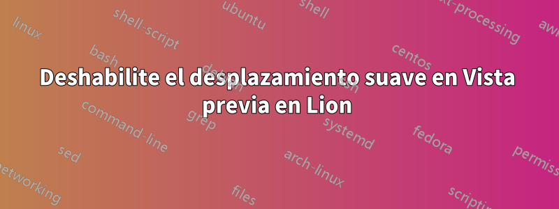 Deshabilite el desplazamiento suave en Vista previa en Lion