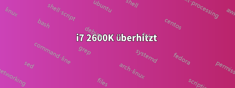 i7 2600K überhitzt