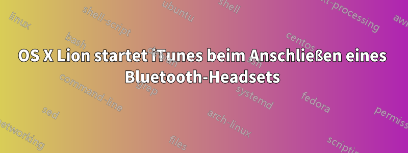 OS X Lion startet iTunes beim Anschließen eines Bluetooth-Headsets