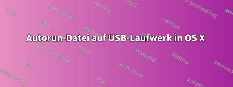 Autorun-Datei auf USB-Laufwerk in OS X