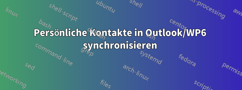 Persönliche Kontakte in Outlook/WP6 synchronisieren