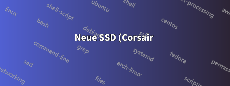 Neue SSD (Corsair) benötigt 1-2 Minuten, bis sie nach dem ersten Booten gefunden wird