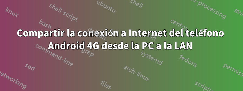 Compartir la conexión a Internet del teléfono Android 4G desde la PC a la LAN