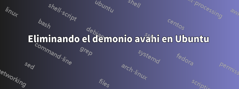 Eliminando el demonio avahi en Ubuntu