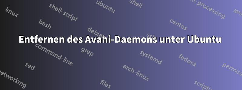 Entfernen des Avahi-Daemons unter Ubuntu