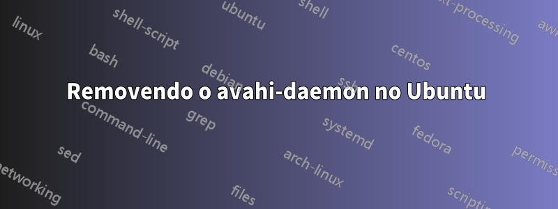 Removendo o avahi-daemon no Ubuntu