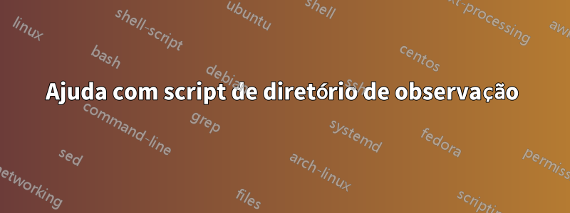 Ajuda com script de diretório de observação