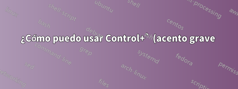 ¿Cómo puedo usar Control+` (acento grave) como carácter de escape para la pantalla?