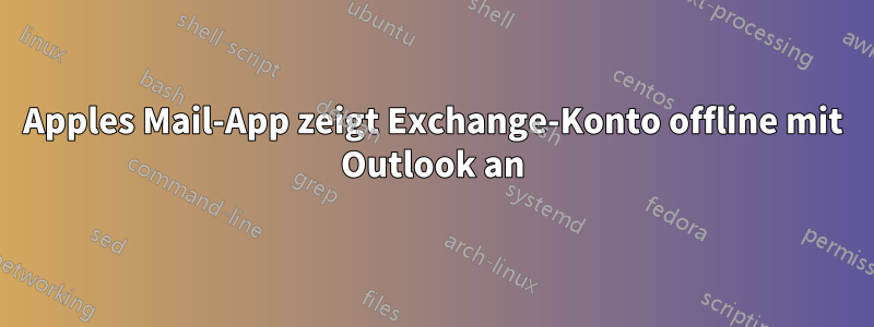 Apples Mail-App zeigt Exchange-Konto offline mit Outlook an