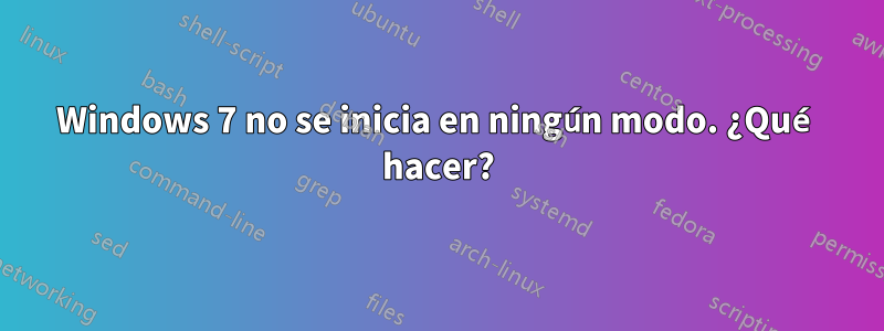 Windows 7 no se inicia en ningún modo. ¿Qué hacer?