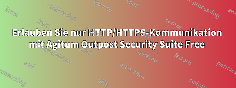 Erlauben Sie nur HTTP/HTTPS-Kommunikation mit Agitum Outpost Security Suite Free