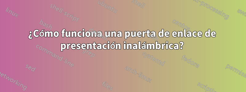 ¿Cómo funciona una puerta de enlace de presentación inalámbrica?