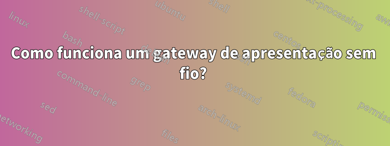 Como funciona um gateway de apresentação sem fio?