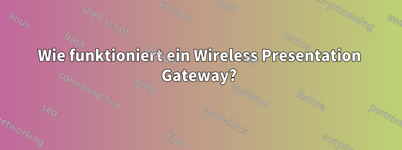 Wie funktioniert ein Wireless Presentation Gateway?