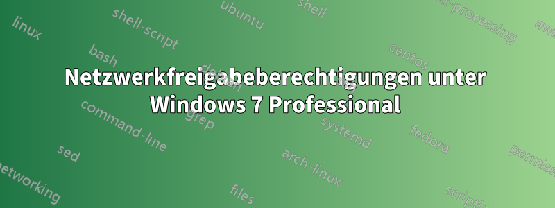 Netzwerkfreigabeberechtigungen unter Windows 7 Professional