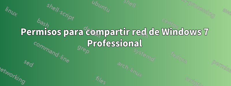 Permisos para compartir red de Windows 7 Professional