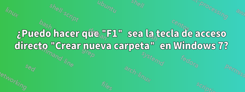 ¿Puedo hacer que "F1" sea la tecla de acceso directo "Crear nueva carpeta" en Windows 7?