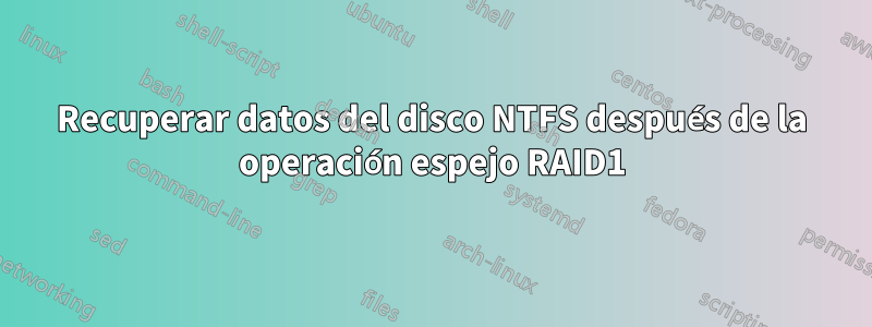 Recuperar datos del disco NTFS después de la operación espejo RAID1