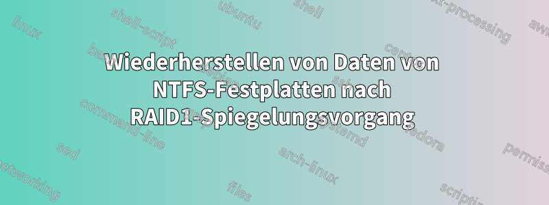 Wiederherstellen von Daten von NTFS-Festplatten nach RAID1-Spiegelungsvorgang