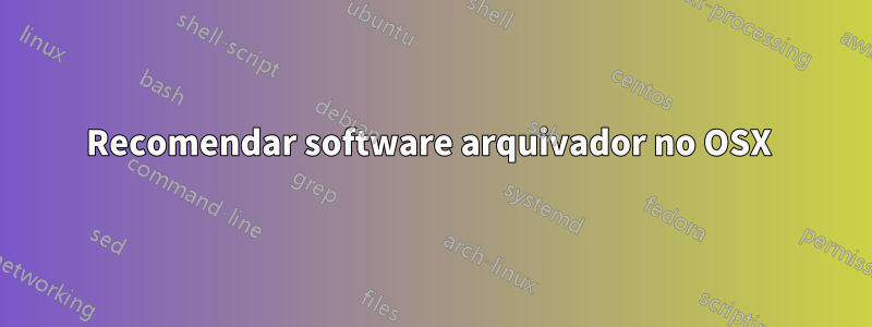 Recomendar software arquivador no OSX 