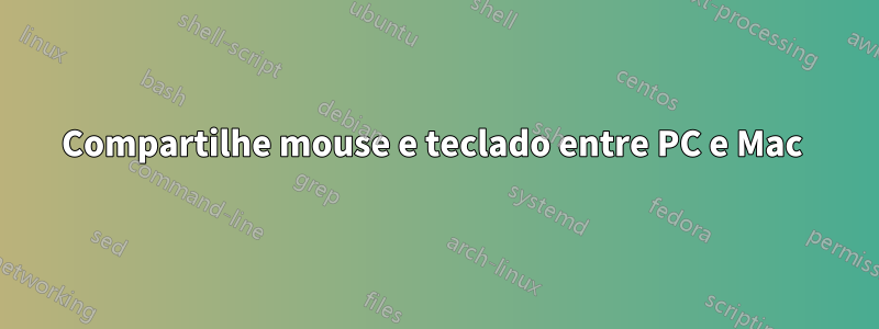 Compartilhe mouse e teclado entre PC e Mac 