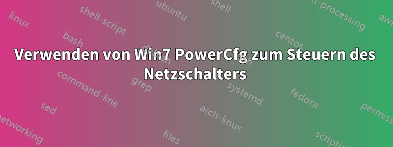 Verwenden von Win7 PowerCfg zum Steuern des Netzschalters