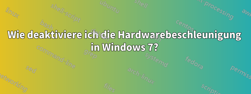 Wie deaktiviere ich die Hardwarebeschleunigung in Windows 7?