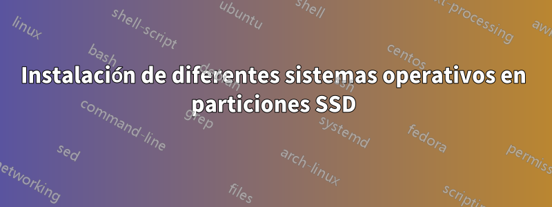 Instalación de diferentes sistemas operativos en particiones SSD